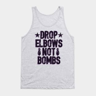 DROP ELBOWS NOT BOMBS Tank Top